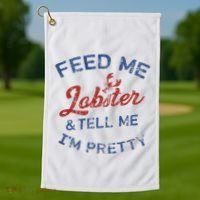 Feed Me Lobster And Tell Me Im Pretty Maine Vibes Golf Towel thumb 1