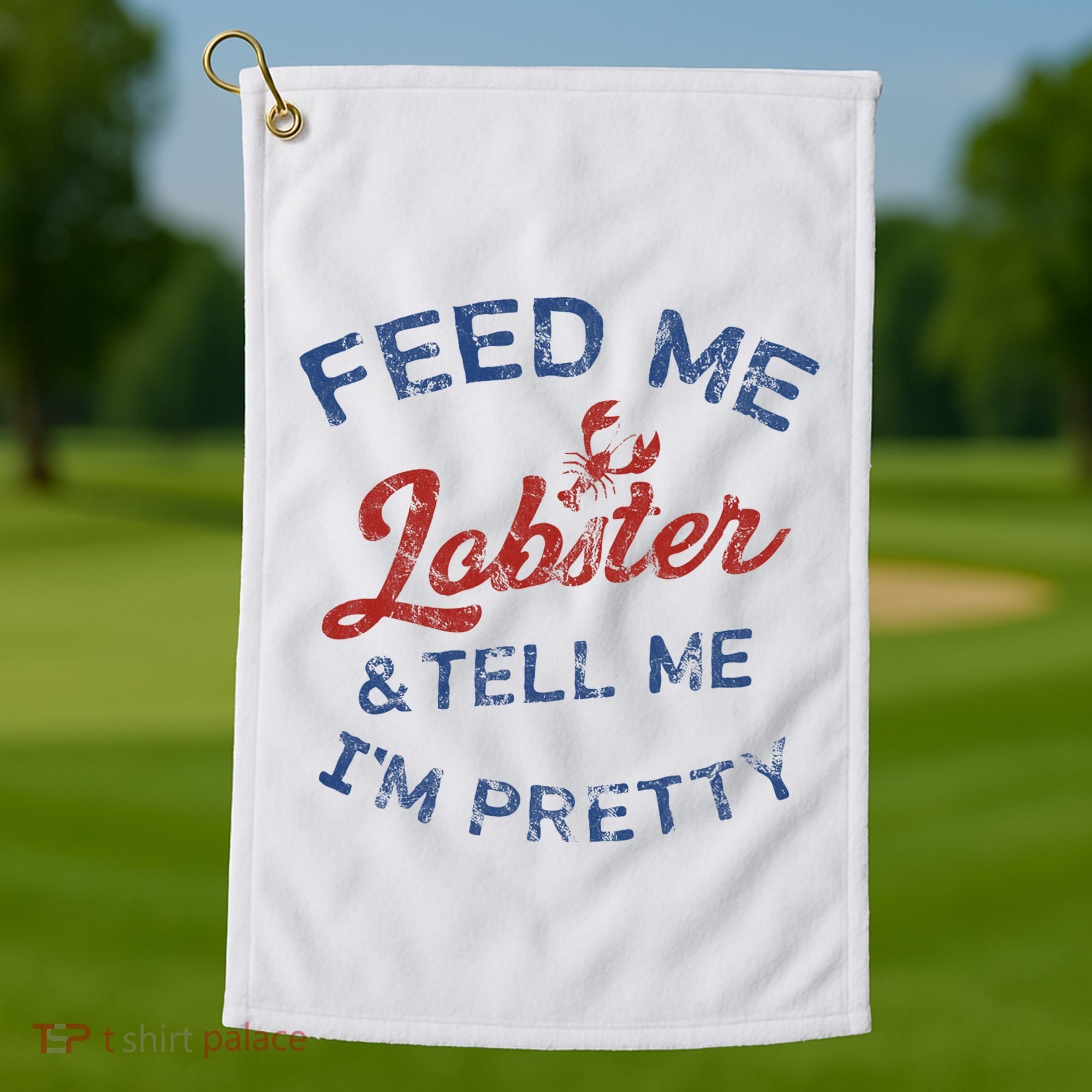 Feed Me Lobster And Tell Me Im Pretty Maine Vibes Golf Towel