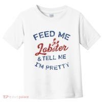 Feed Me Lobster And Tell Me Im Pretty Maine Vibes Toddler T-Shirt thumb 0
