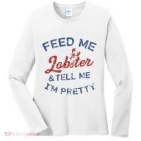 Feed Me Lobster And Tell Me Im Pretty Maine Vibes Women's Long Sleeve Shirt thumb 0