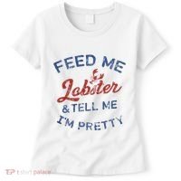 Feed Me Lobster And Tell Me Im Pretty Maine Vibes Women's T-Shirt thumb 0