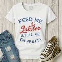 Feed Me Lobster And Tell Me Im Pretty Maine Vibes Women's T-Shirt thumb 3