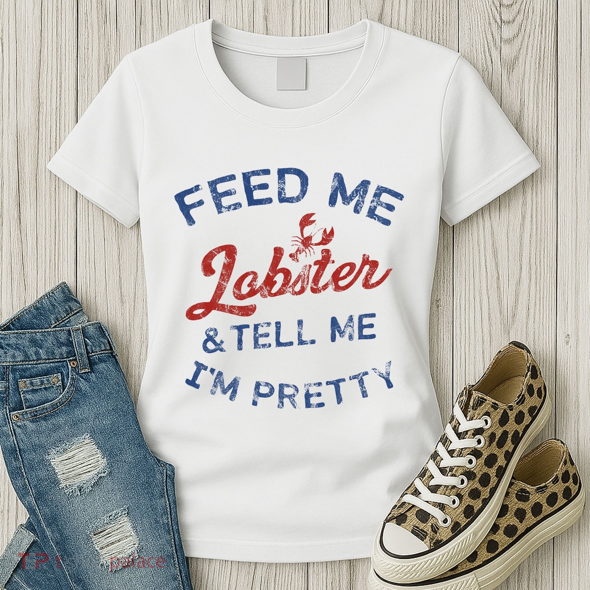 Feed Me Lobster And Tell Me Im Pretty Maine Vibes Women's T-Shirt