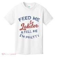 Feed Me Lobster And Tell Me Im Pretty Maine Vibes Kids T-Shirt thumb 0