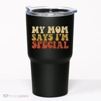 Funny My Mom Says Im Special For Sons And Daughters Tumbler thumb 0