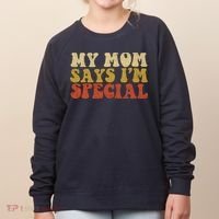 Funny My Mom Says Im Special For Sons And Daughters Women's Sweatshirt thumb 0