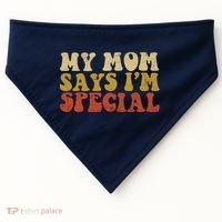 Funny My Mom Says Im Special For Sons And Daughters USA-Made Doggie Bandana thumb 0