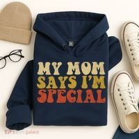 Funny My Mom Says Im Special For Sons And Daughters Hoodie thumb 4