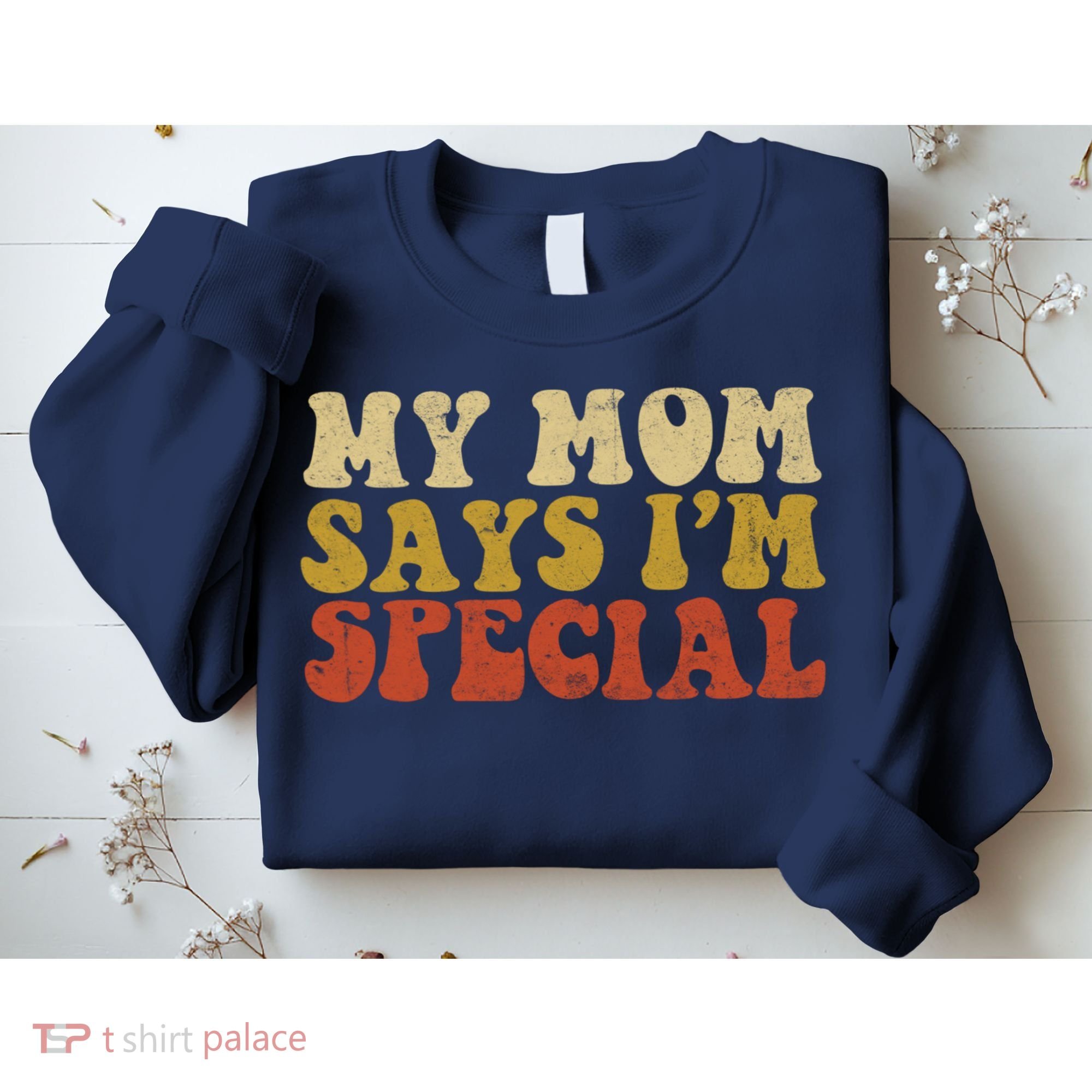 Funny My Mom Says Im Special For Sons And Daughters Sweatshirt