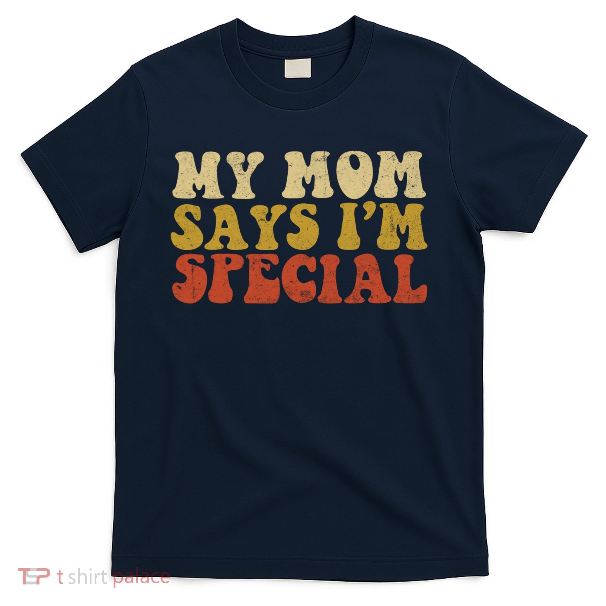 Funny My Mom Says Im Special For Sons And Daughters T-Shirt