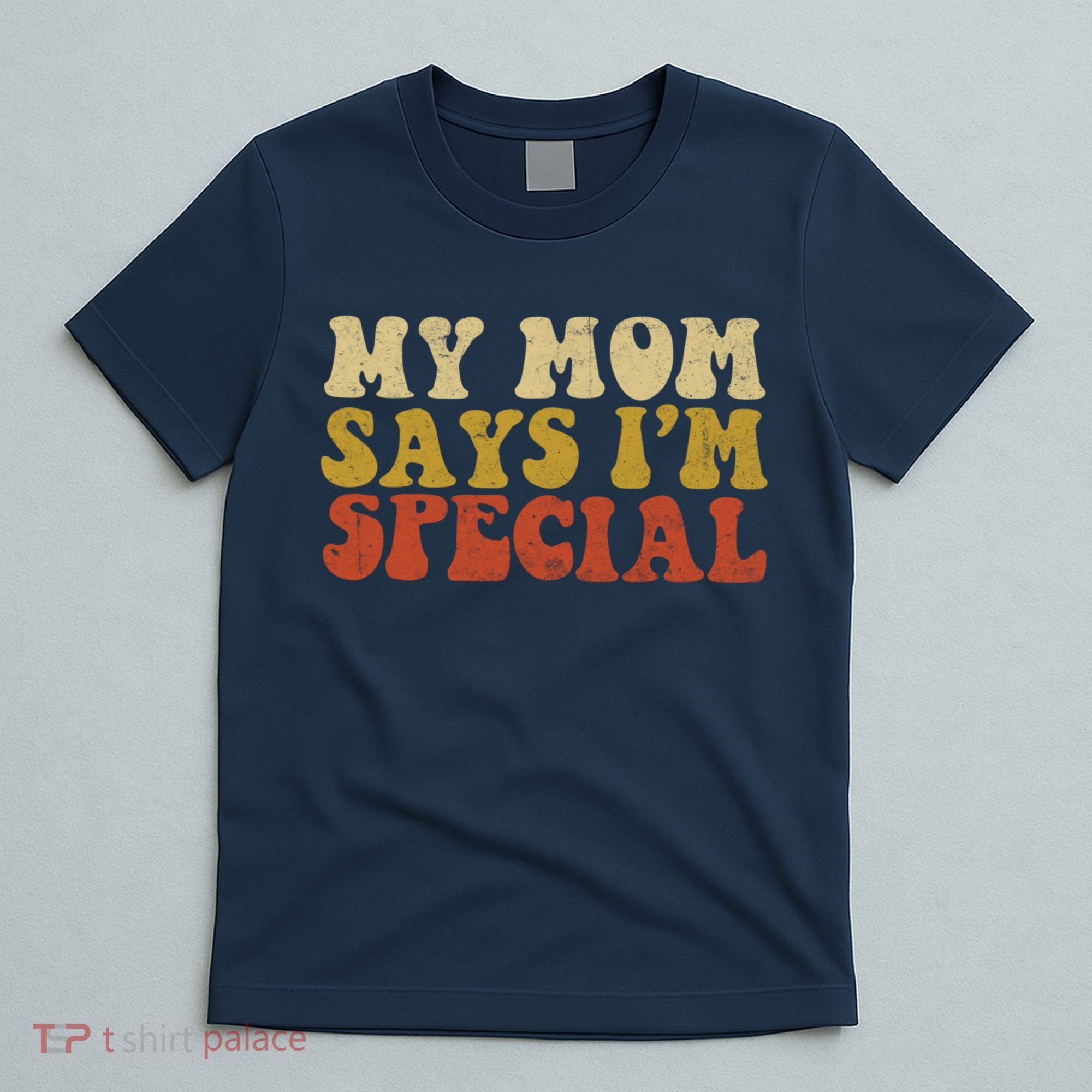 Funny My Mom Says Im Special For Sons And Daughters T-Shirt