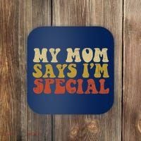Funny My Mom Says Im Special For Sons And Daughters Coaster thumb 0