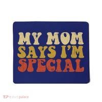Funny My Mom Says Im Special For Sons And Daughters Mousepad thumb 0