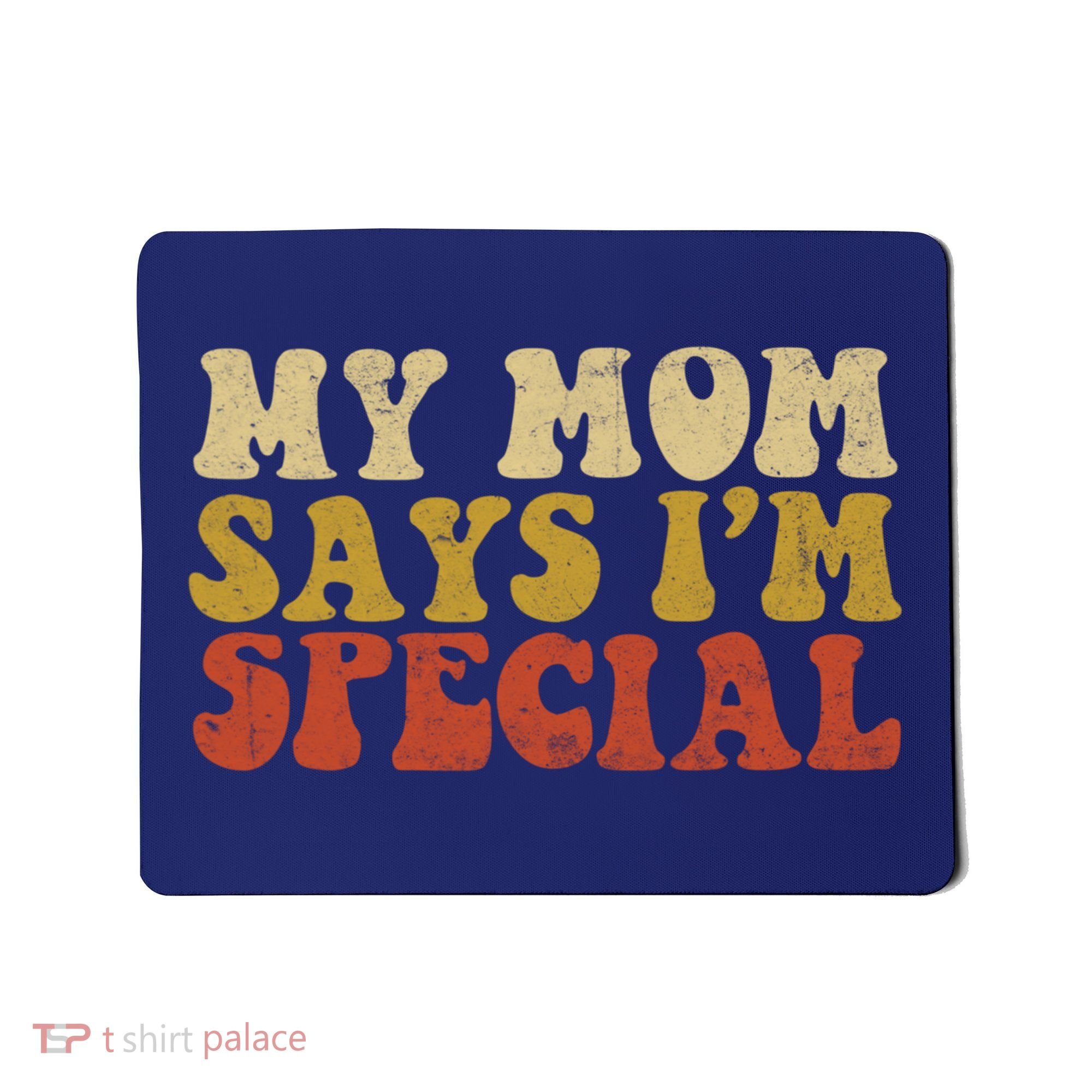 Funny My Mom Says Im Special For Sons And Daughters Mousepad