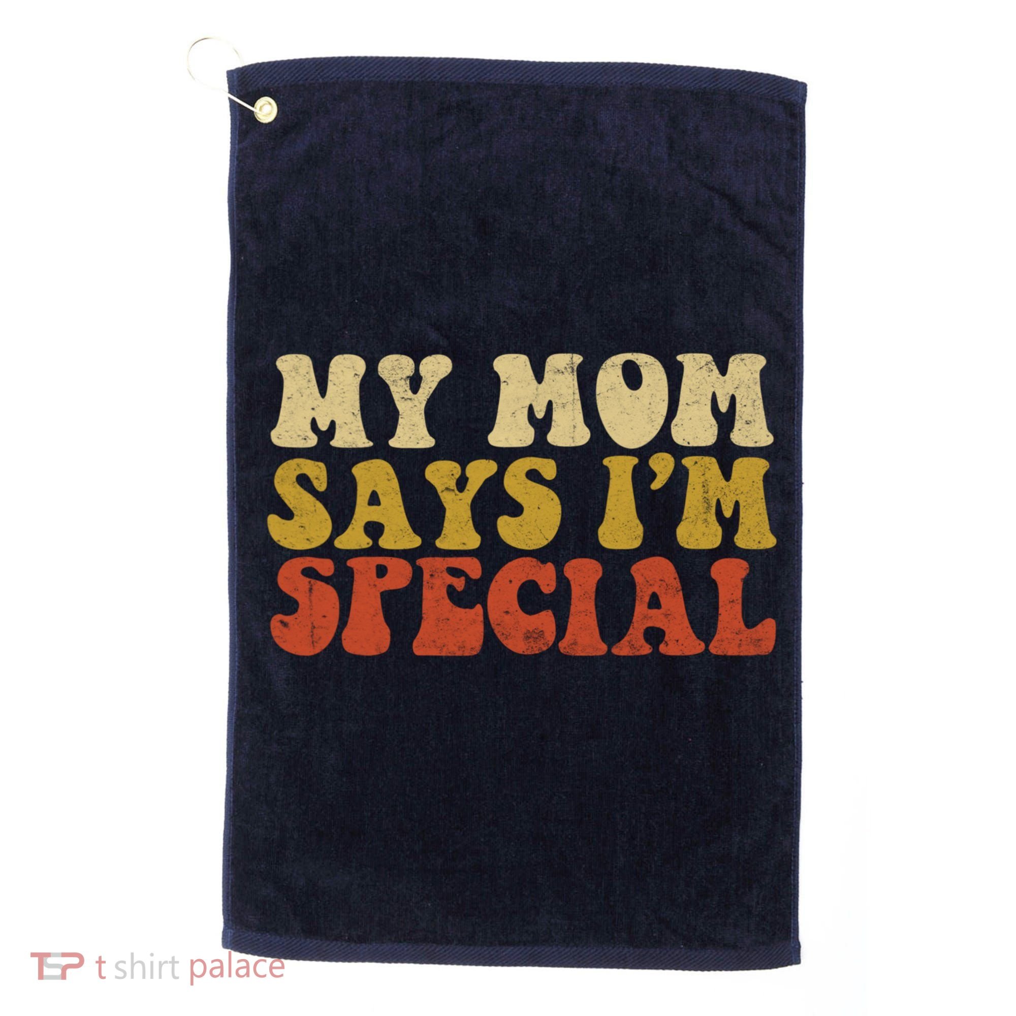 Funny My Mom Says Im Special For Sons And Daughters Golf Towel