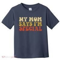 Funny My Mom Says Im Special For Sons And Daughters Toddler T-Shirt thumb 0