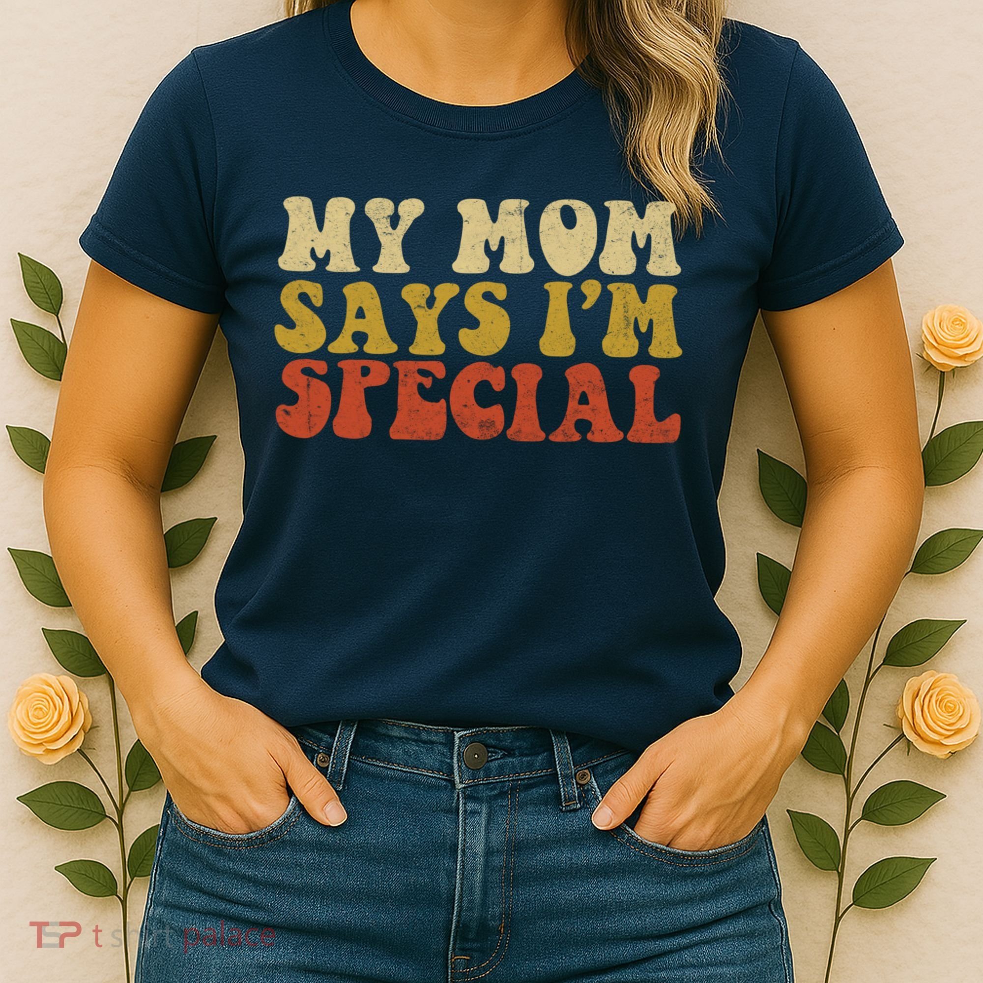Funny My Mom Says Im Special For Sons And Daughters Women's T-Shirt