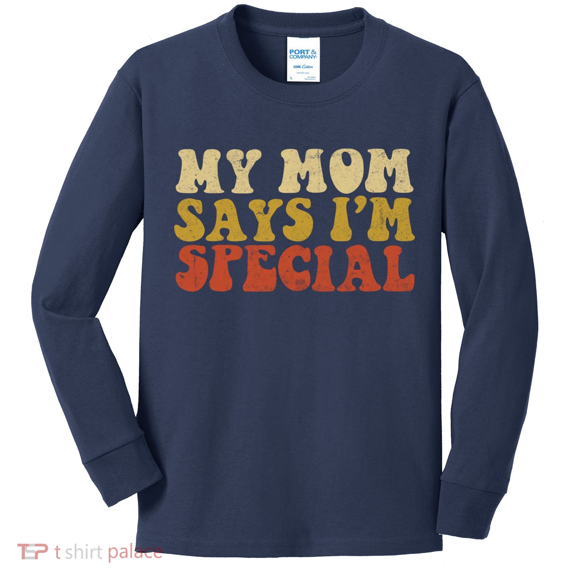 Funny My Mom Says Im Special For Sons And Daughters Kids Long Sleeve Shirt