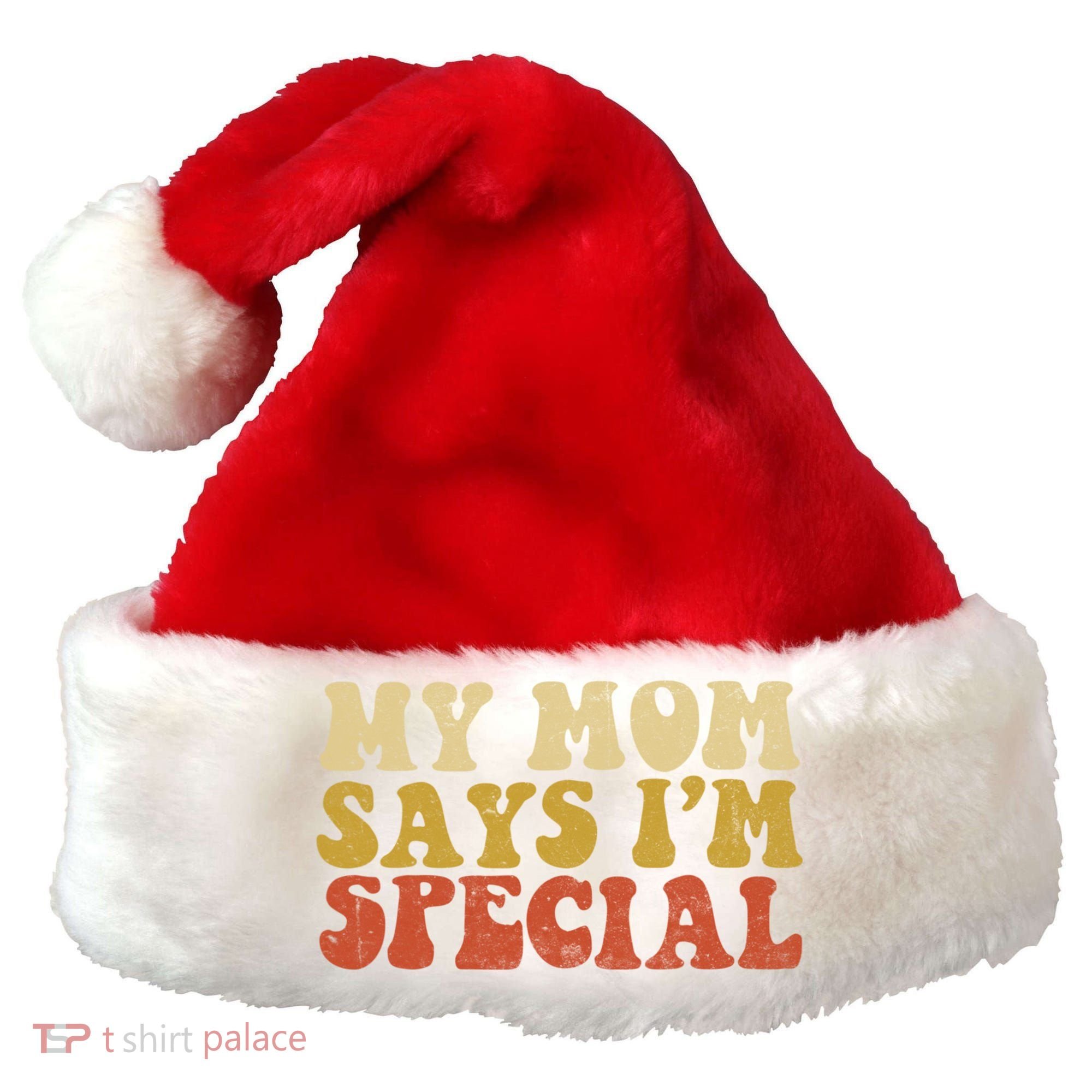 Funny My Mom Says Im Special For Sons And Daughters Santa Hat