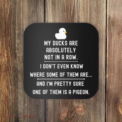 Funny Meme My Ducks Are Absolutely Not In A Row Pigeon Coaster