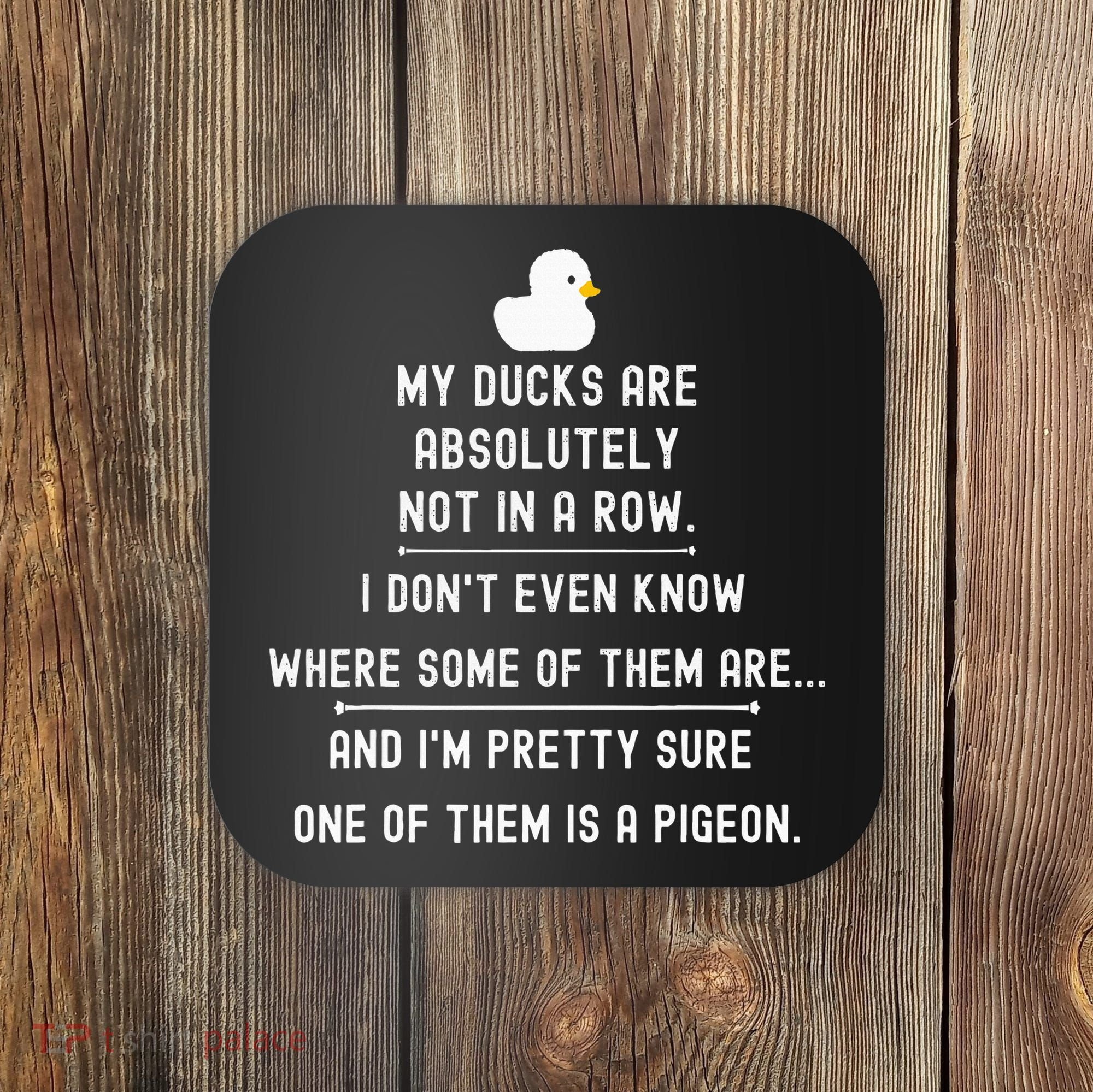 Funny Meme My Ducks Are Absolutely Not In A Row Pigeon Coaster