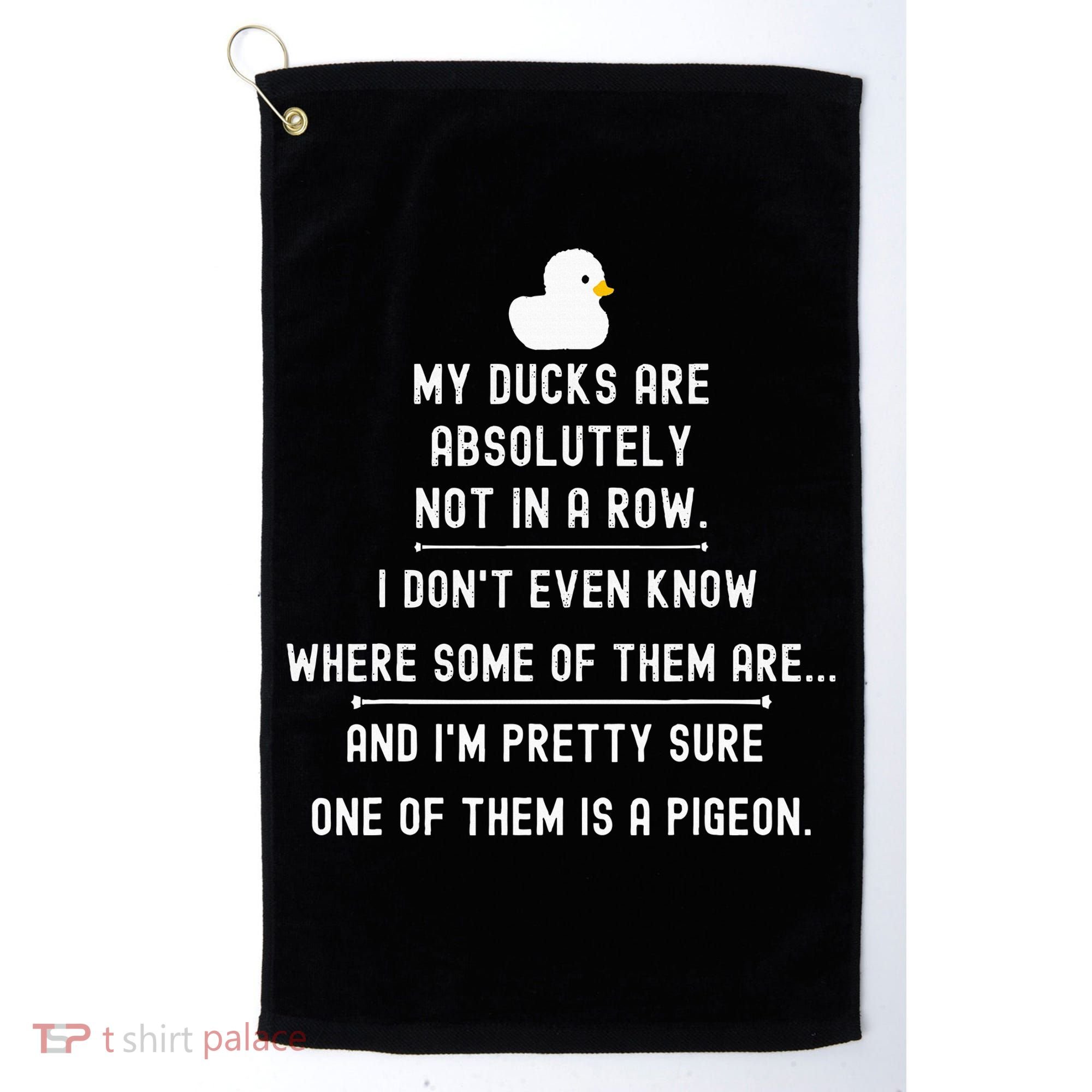Funny Meme My Ducks Are Absolutely Not In A Row Pigeon Golf Towel