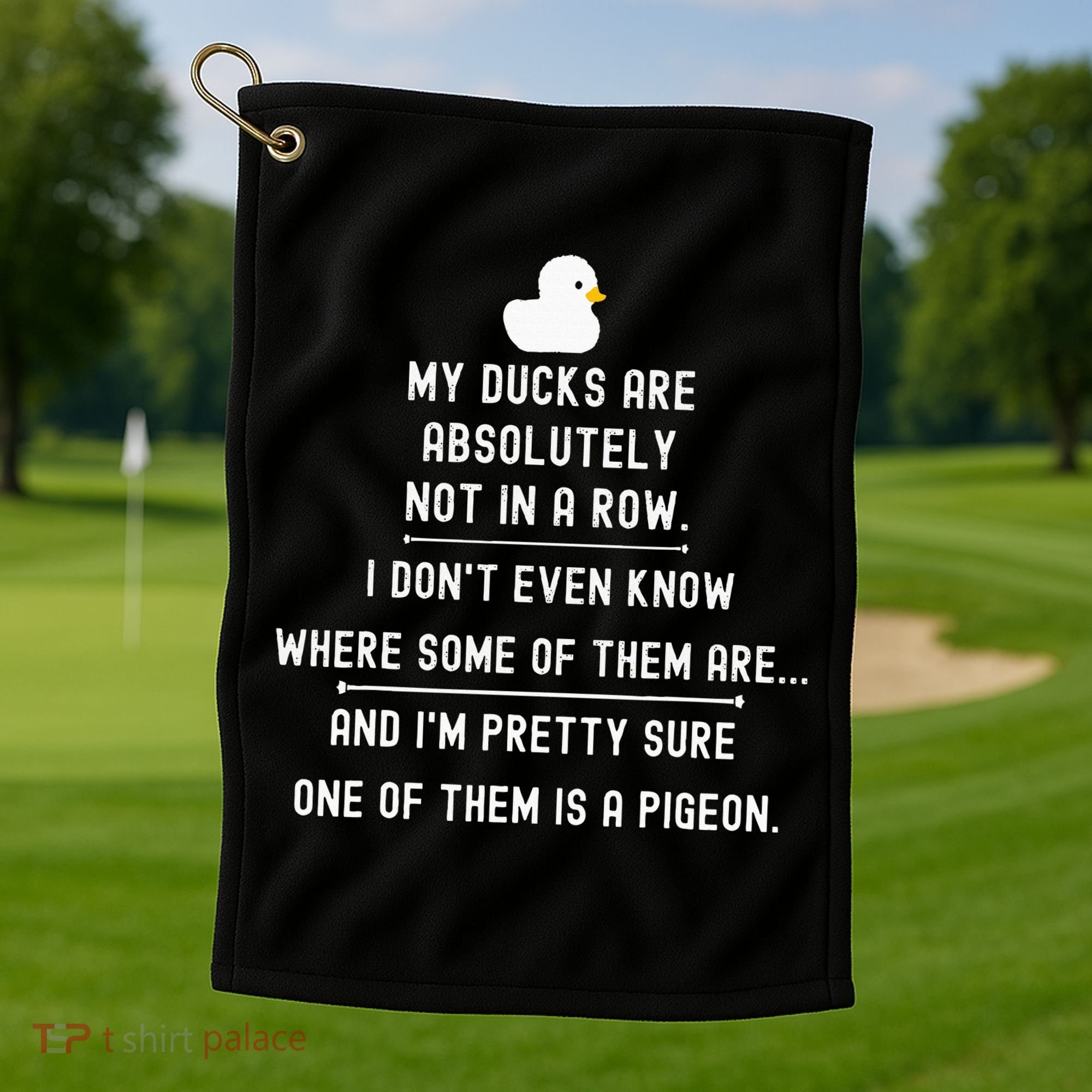 Funny Meme My Ducks Are Absolutely Not In A Row Pigeon Golf Towel