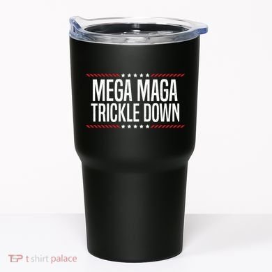 Funny MEGA MAGA Trickle Down Tumbler