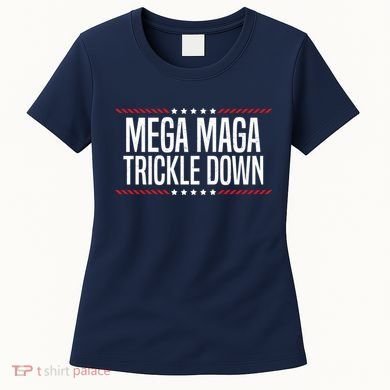 Funny MEGA MAGA Trickle Down Women's T-Shirt