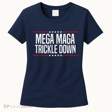 Funny MEGA MAGA Trickle Down Women's T-Shirt