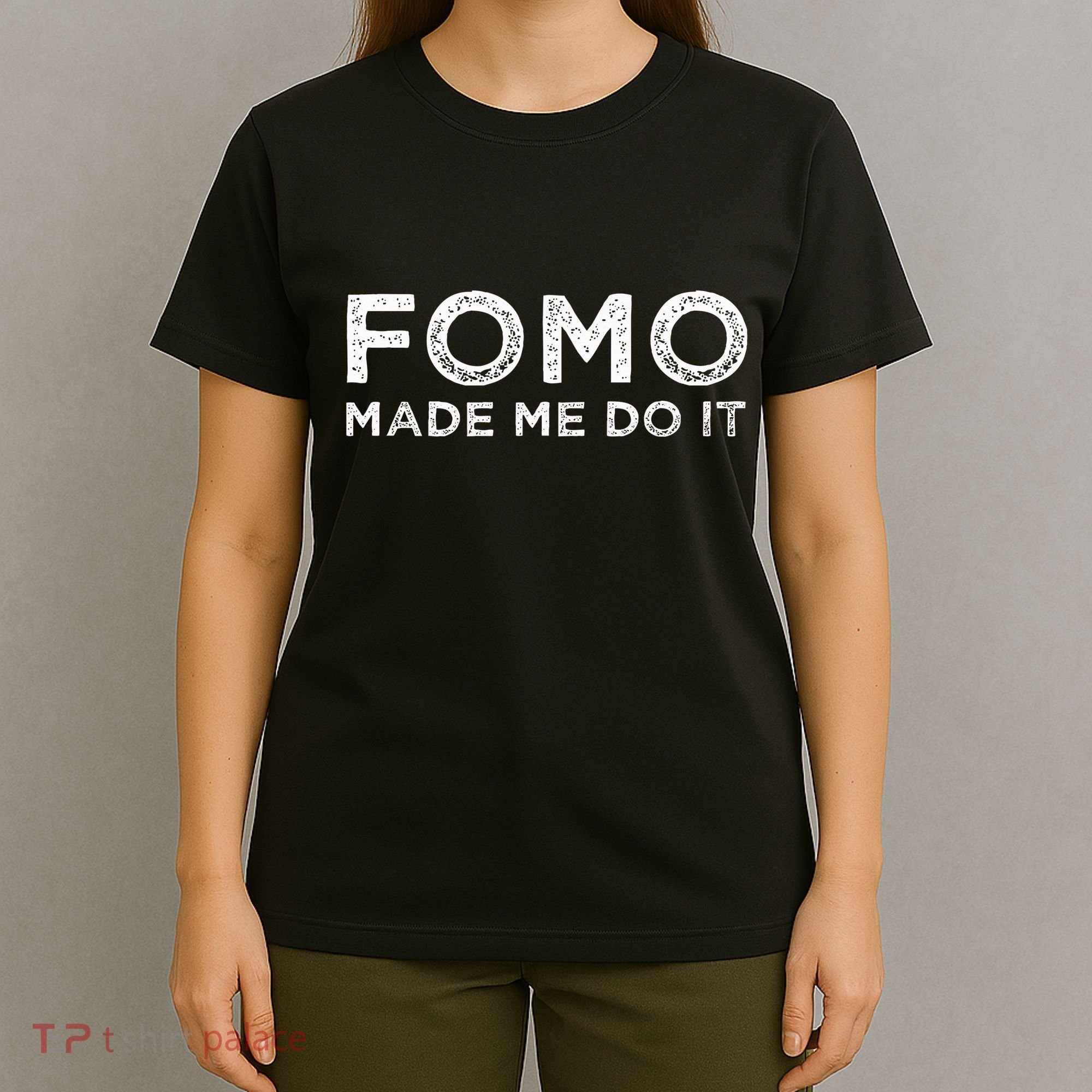 Fomo Made Me Do It Fear Of Missing Out Meme Funny T-Shirt