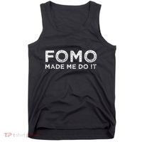 Fomo Made Me Do It Fear Of Missing Out Meme Funny Tank Top thumb 0