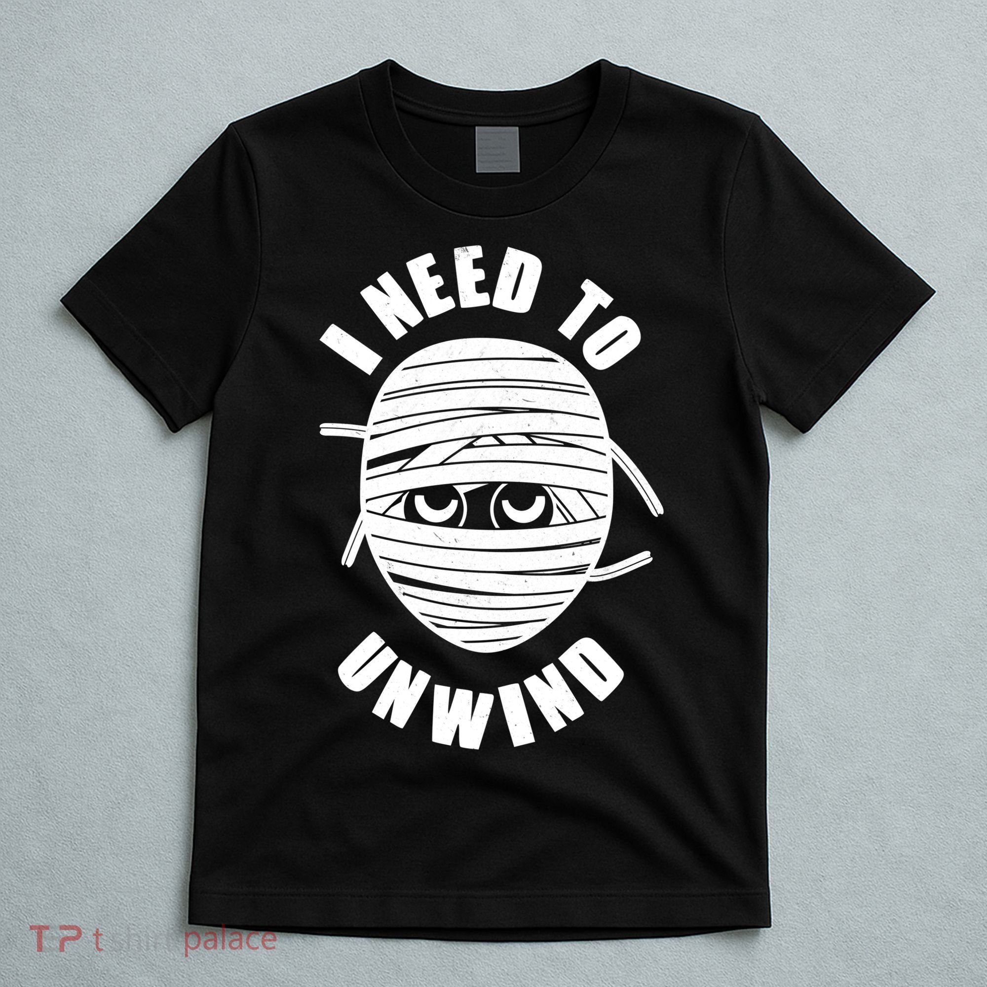Funny Monster Mummy I Need To Unwind T-Shirt
