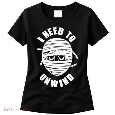 Funny Monster Mummy I Need To Unwind Women's T-Shirt