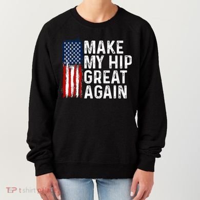 Funny Make My Hip Great Again Broken Hip Surgery Recovery Women's Sweatshirt