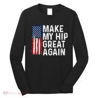 Funny Make My Hip Great Again Broken Hip Surgery Recovery Long Sleeve Shirt thumb 0