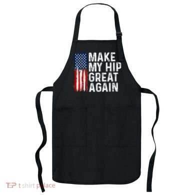 Funny Make My Hip Great Again Broken Hip Surgery Recovery Apron