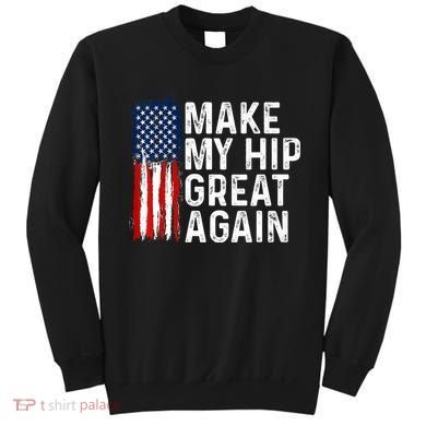 Funny Make My Hip Great Again Broken Hip Surgery Recovery Sweatshirt
