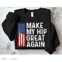 Funny Make My Hip Great Again Broken Hip Surgery Recovery Sweatshirt thumb 2