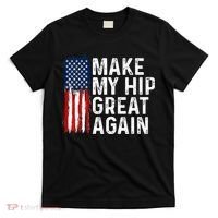 Funny Make My Hip Great Again Broken Hip Surgery Recovery T-Shirt thumb 0