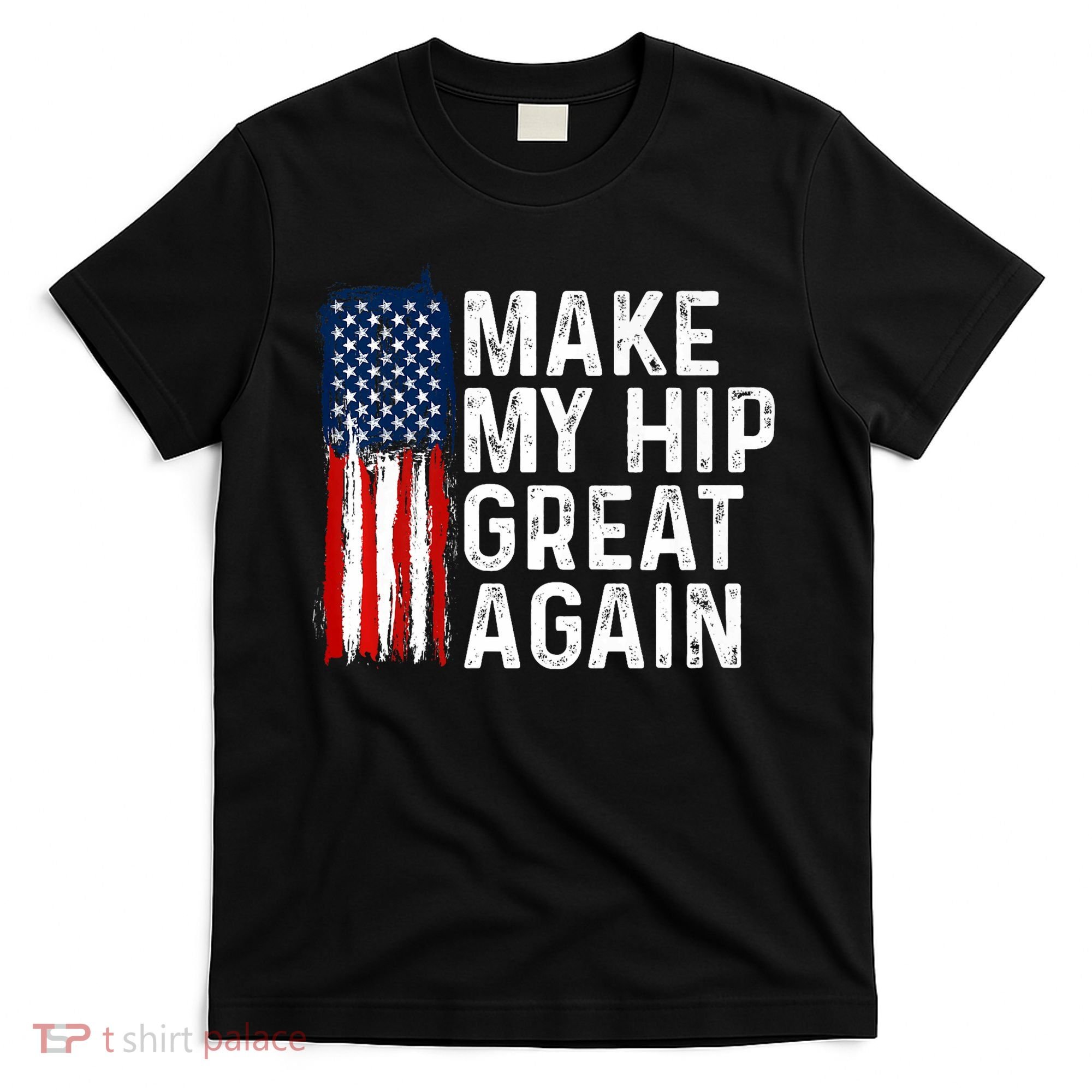 Funny Make My Hip Great Again Broken Hip Surgery Recovery T-Shirt