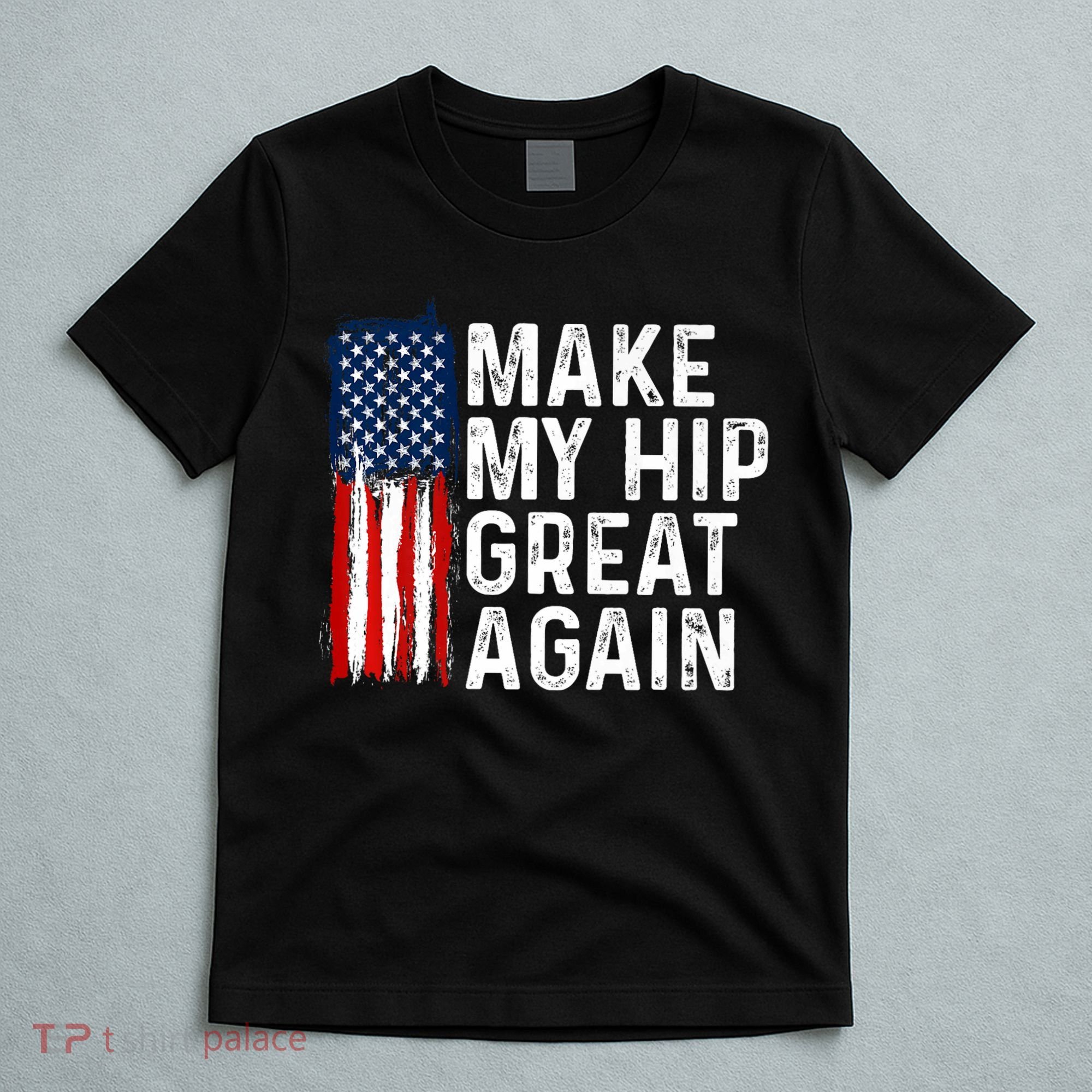 Funny Make My Hip Great Again Broken Hip Surgery Recovery T-Shirt