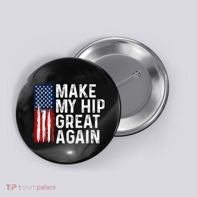 Funny Make My Hip Great Again Broken Hip Surgery Recovery Button