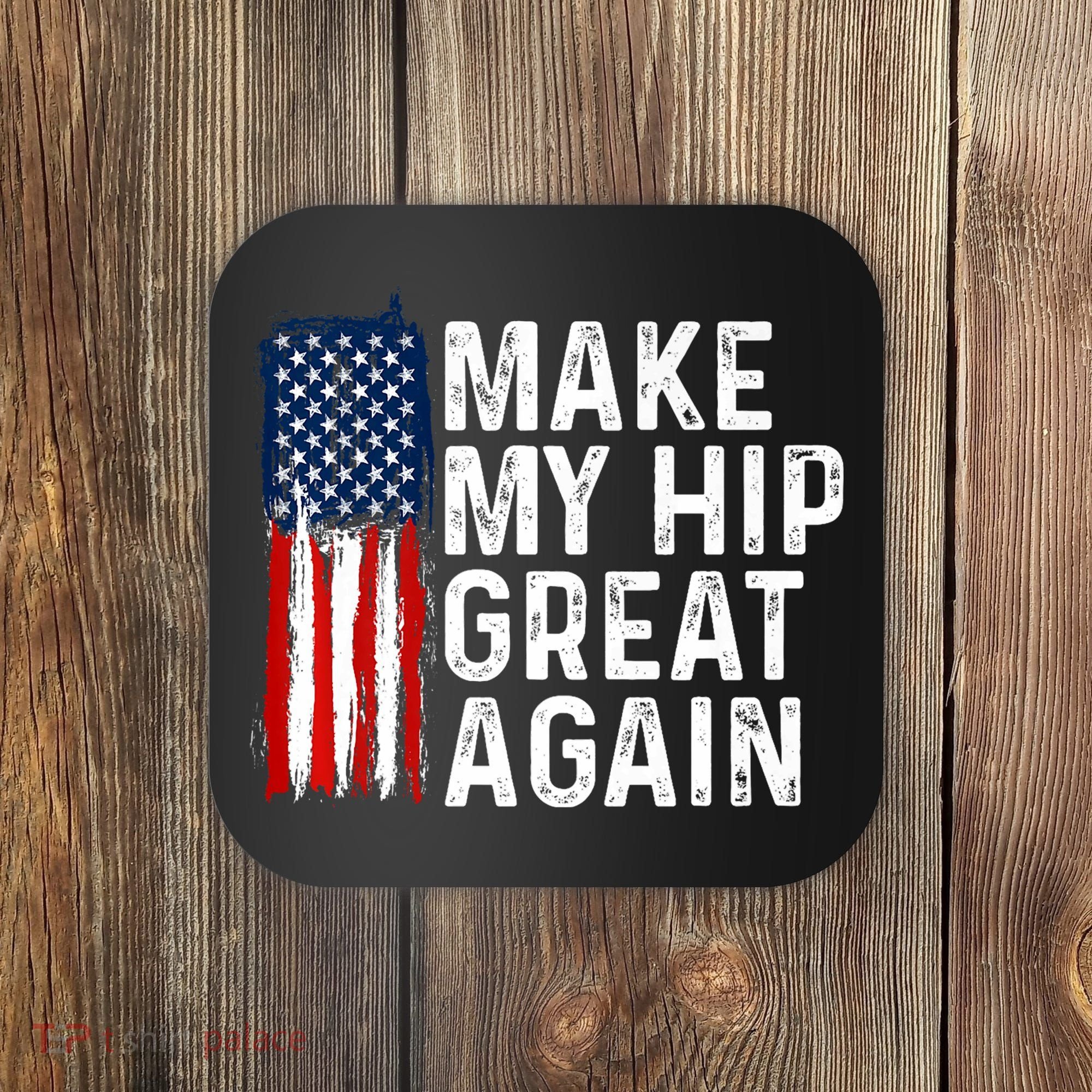 Funny Make My Hip Great Again Broken Hip Surgery Recovery Coaster