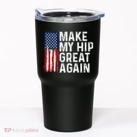 Funny Make My Hip Great Again Broken Hip Surgery Recovery Tumbler thumb 0