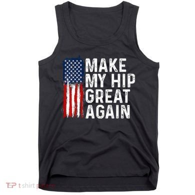 Funny Make My Hip Great Again Broken Hip Surgery Recovery Tank Top