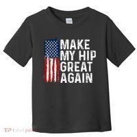 Funny Make My Hip Great Again Broken Hip Surgery Recovery Toddler T-Shirt thumb 0