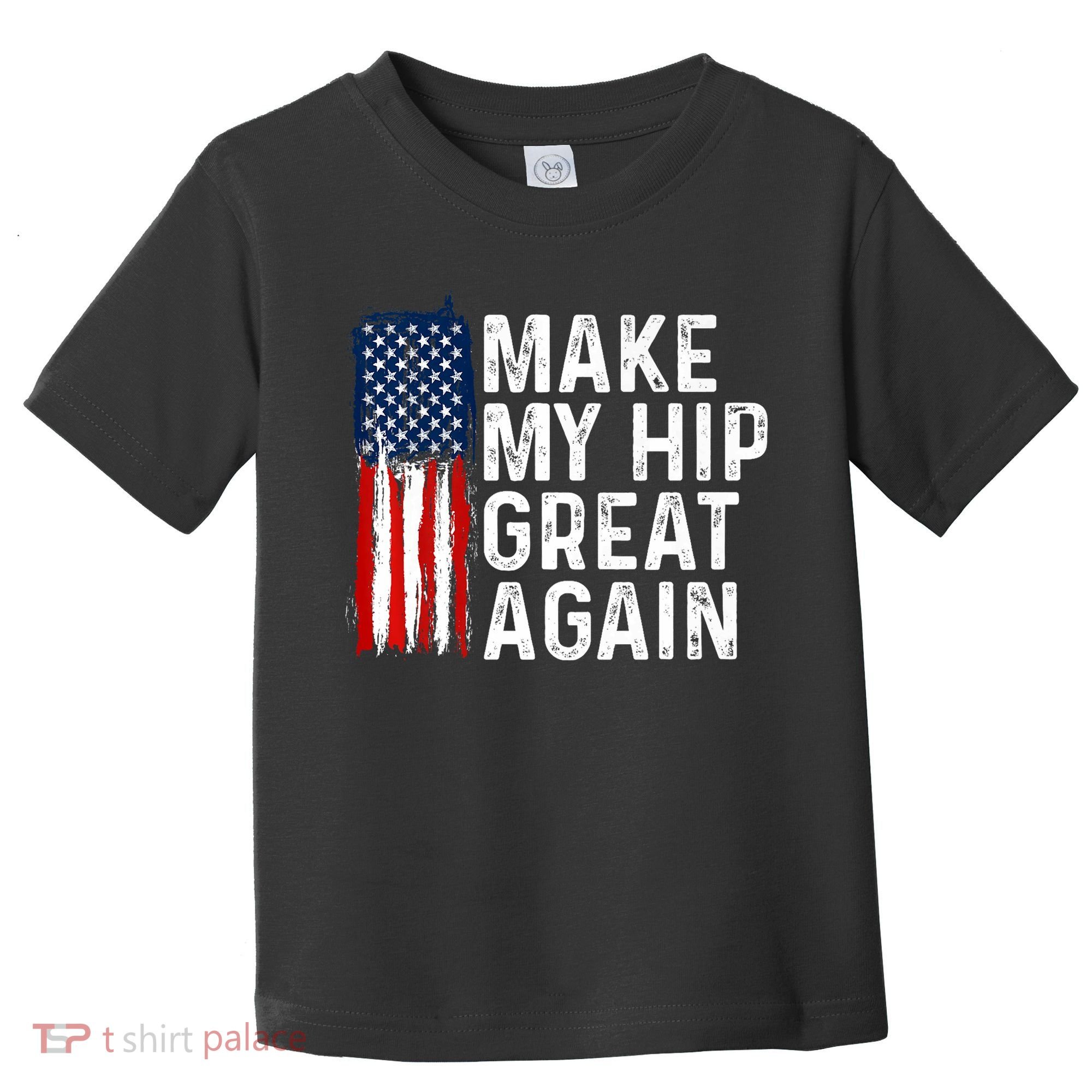 Funny Make My Hip Great Again Broken Hip Surgery Recovery Toddler T-Shirt