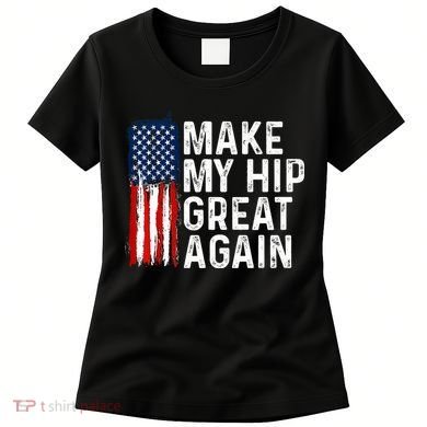 Funny Make My Hip Great Again Broken Hip Surgery Recovery Women's T-Shirt