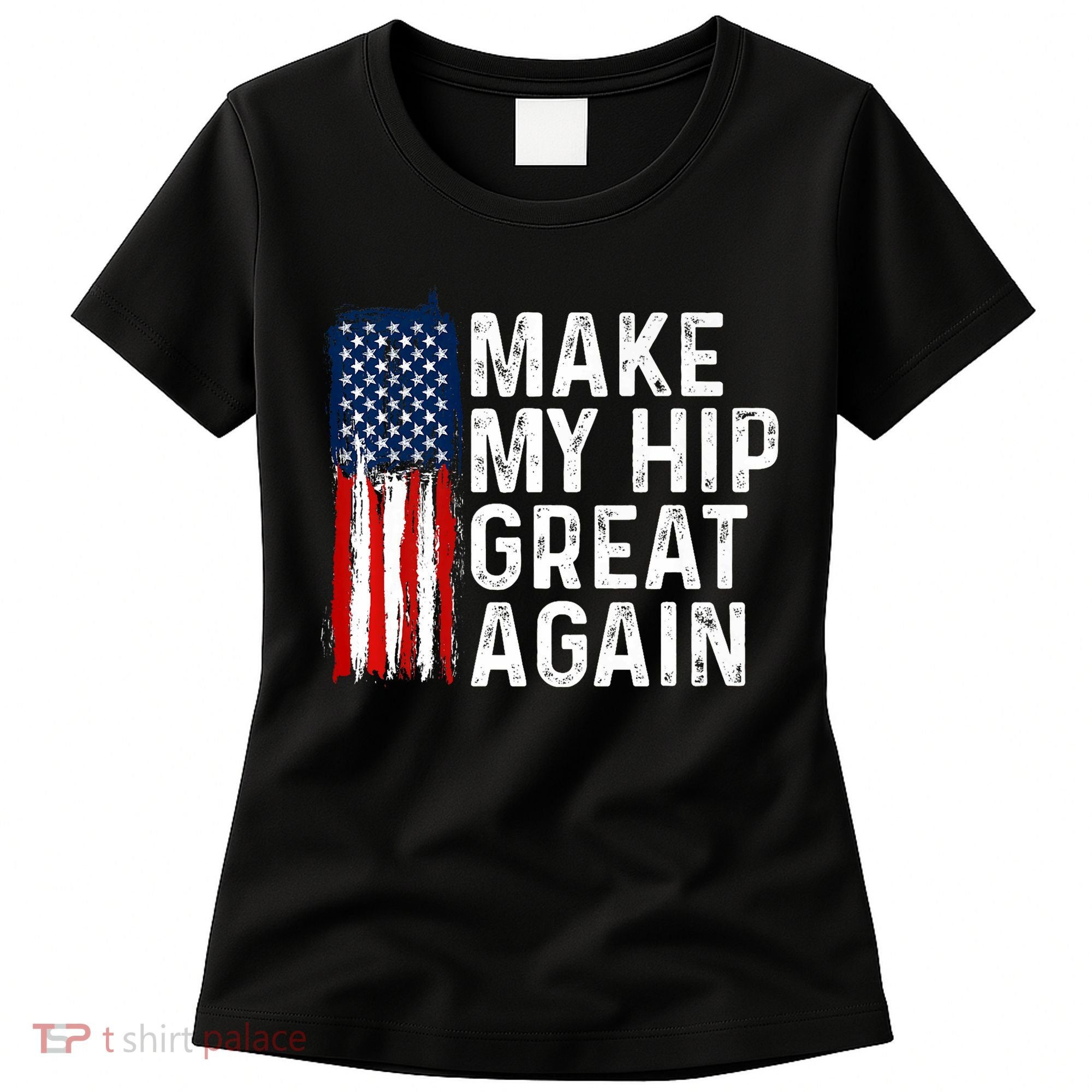 Funny Make My Hip Great Again Broken Hip Surgery Recovery Women's T-Shirt